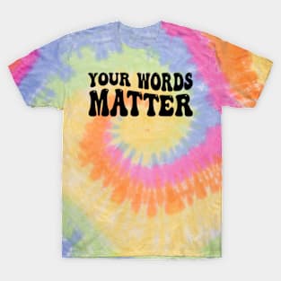 Your Words Matter T-Shirt